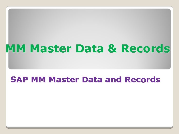 MM Master Data & Records SAP MM Master Data and Records 