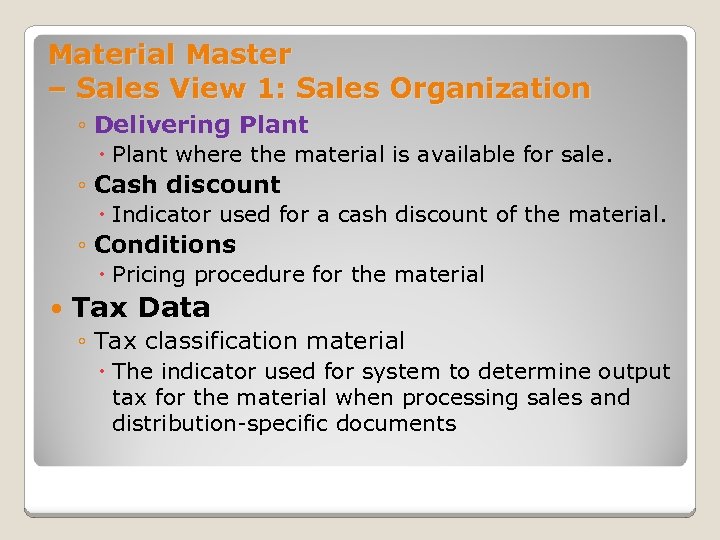 Material Master – Sales View 1: Sales Organization ◦ Delivering Plant where the material