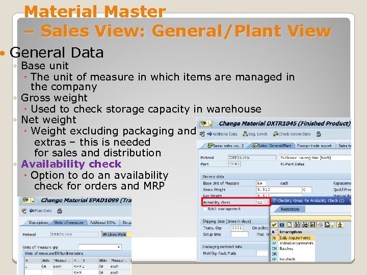  Material Master – Sales View: General/Plant View General Data ◦ Base unit The