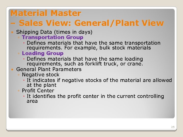 Material Master – Sales View: General/Plant View Shipping Data (times in days) ◦ Transportation