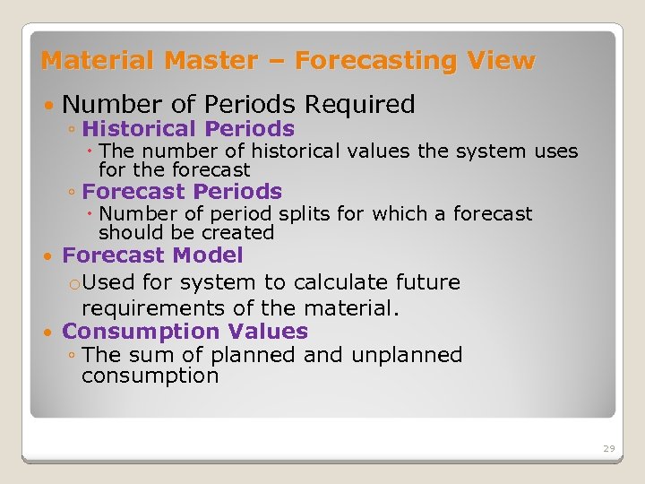 Material Master – Forecasting View Number of Periods Required ◦ Historical Periods The number