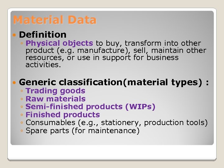 Material Data Definition Generic classification(material types) : ◦ Physical objects to buy, transform into