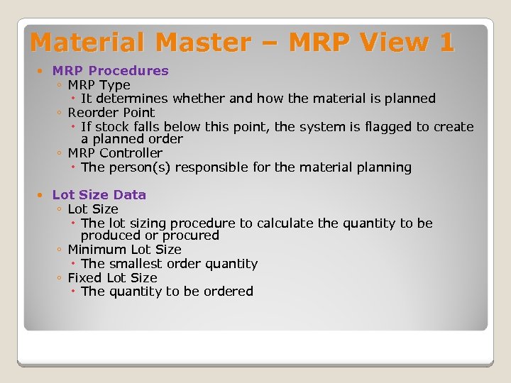 Material Master – MRP View 1 MRP Procedures ◦ MRP Type It determines whether