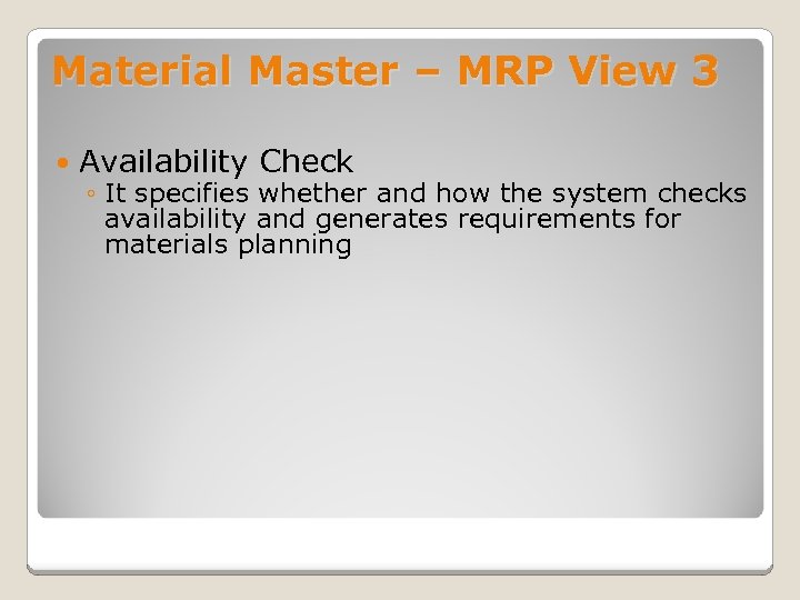 Material Master – MRP View 3 Availability Check ◦ It specifies whether and how