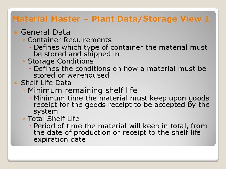 Material Master – Plant Data/Storage View 1 General Data ◦ Container Requirements Defines which