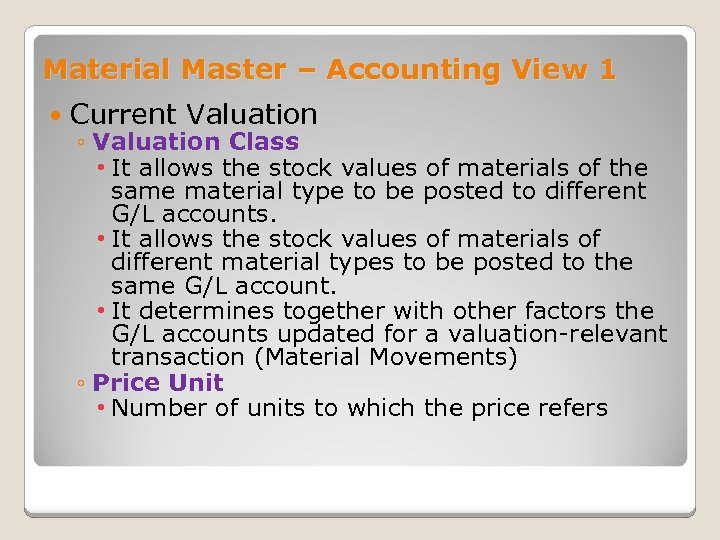 Material Master – Accounting View 1 Current Valuation ◦ Valuation Class • It allows