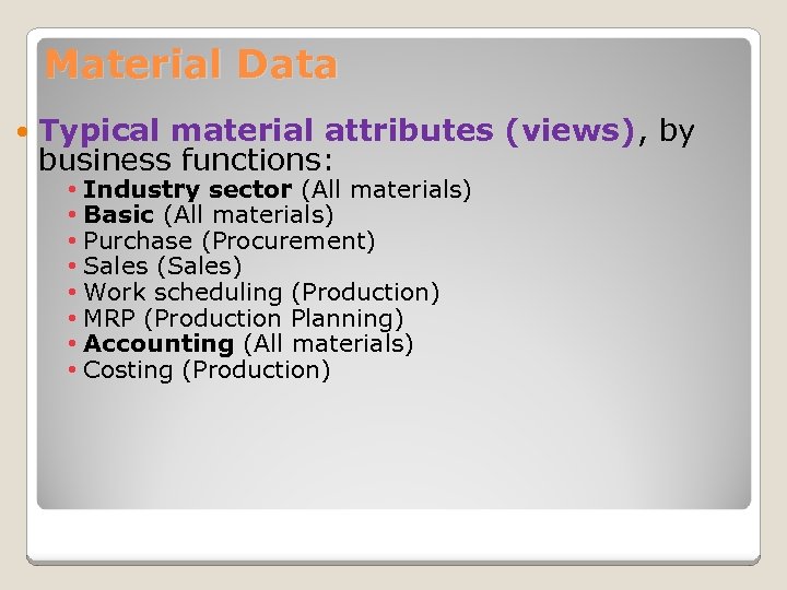 Material Data Typical material attributes (views), by business functions: • Industry sector (All materials)