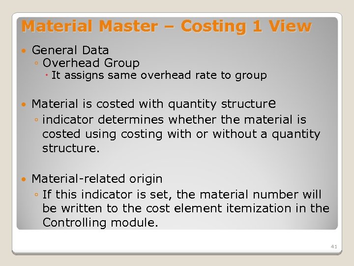 Material Master – Costing 1 View General Data ◦ Overhead Group It assigns same