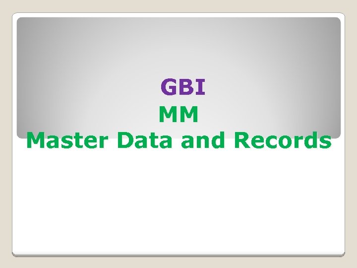 GBI MM Master Data and Records 