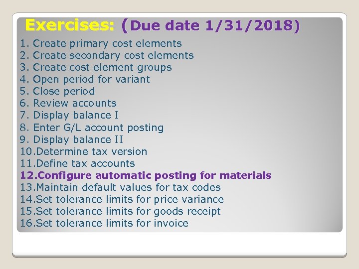 Exercises: (Due date 1/31/2018) 1. Create primary cost elements 2. Create secondary cost elements