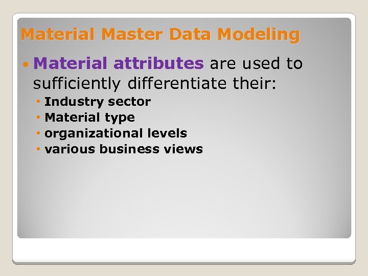 Material Master Data Modeling Material attributes are used to sufficiently differentiate their: • Industry