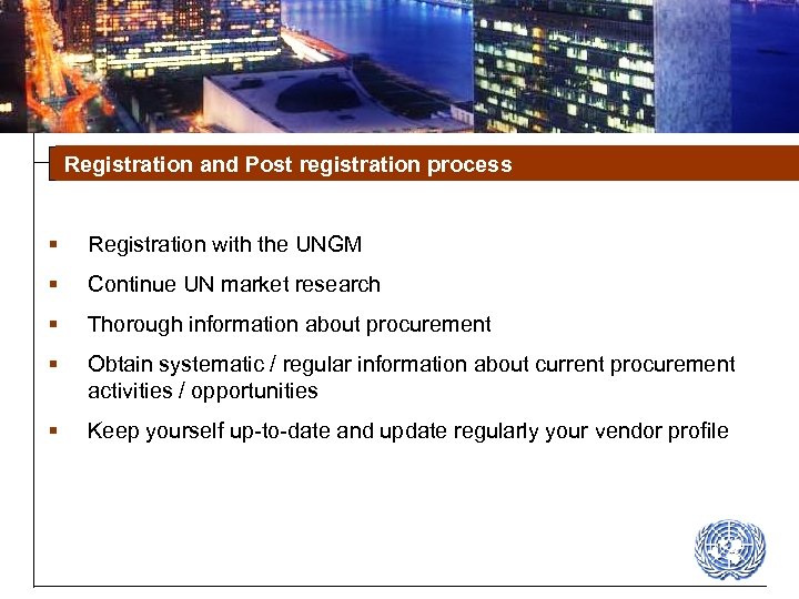 Registration and Post registration process § Registration with the UNGM § Continue UN market