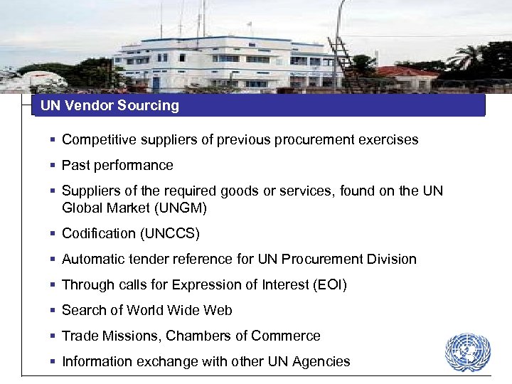 UN Vendor Sourcing § Competitive suppliers of previous procurement exercises § Past performance §
