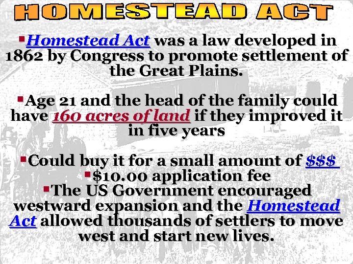 §Homestead Act was a law developed in 1862 by Congress to promote settlement of