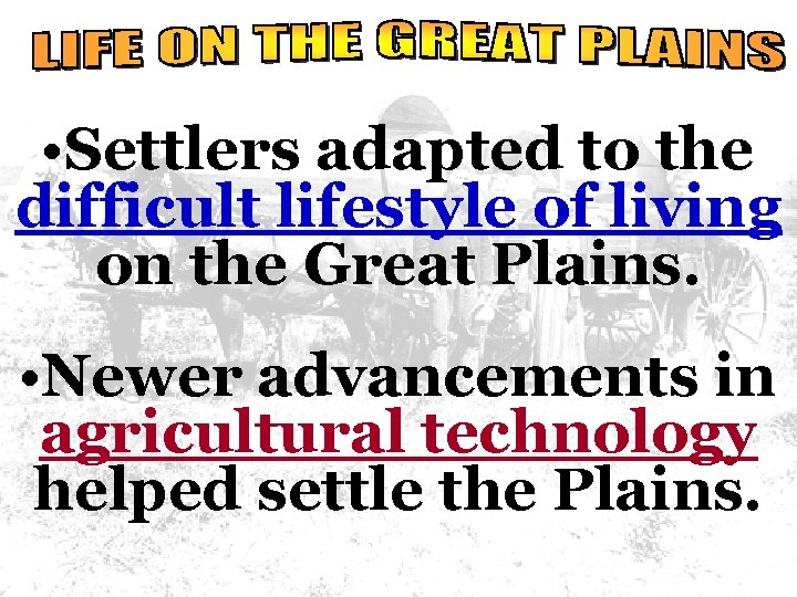  • Settlers adapted to the difficult lifestyle of living on the Great Plains.
