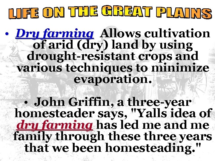  • Dry farming Allows cultivation of arid (dry) land by using drought-resistant crops