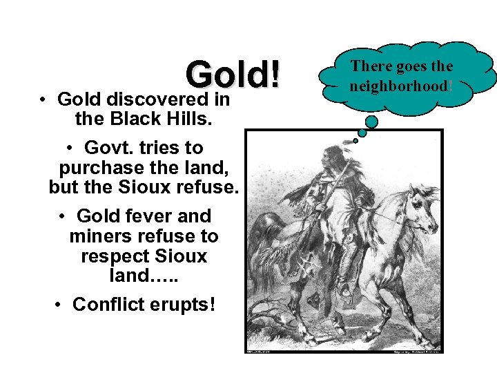 • Gold! Gold discovered in the Black Hills. • Govt. tries to purchase