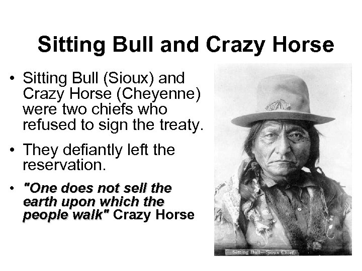 Sitting Bull and Crazy Horse • Sitting Bull (Sioux) and Crazy Horse (Cheyenne) were