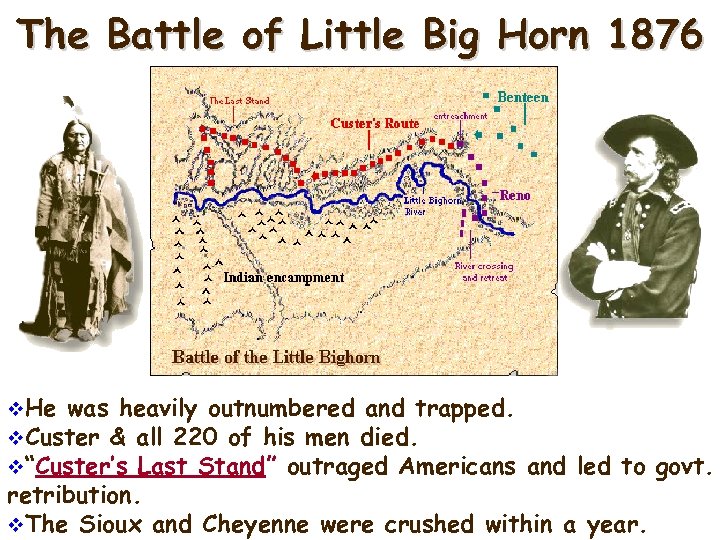 The Battle of Little Big Horn 1876 v. He was heavily outnumbered and trapped.