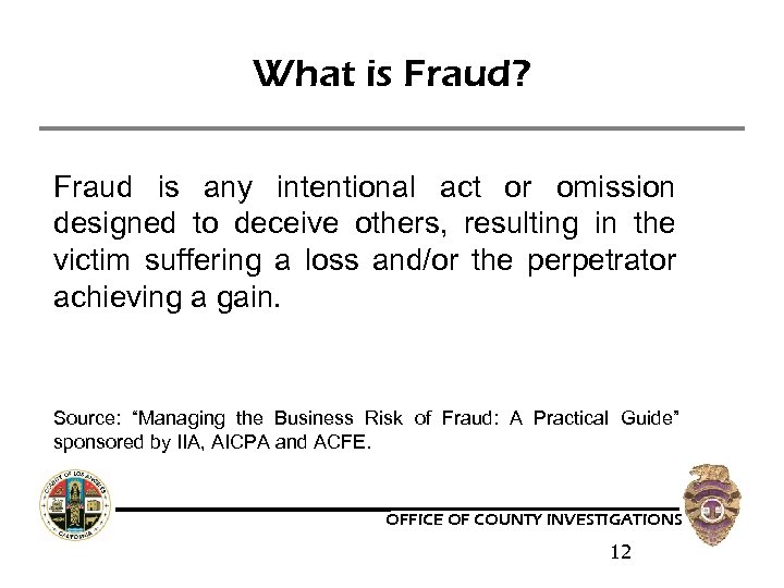 What is Fraud? Fraud is any intentional act or omission designed to deceive others,