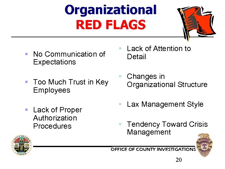 Organizational RED FLAGS § No Communication of Expectations § Too Much Trust in Key