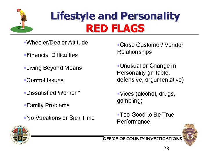 Lifestyle and Personality RED FLAGS §Wheeler/Dealer Attitude §Financial Difficulties §Living Beyond Means §Control Issues