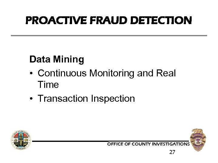 PROACTIVE FRAUD DETECTION Data Mining • Continuous Monitoring and Real Time • Transaction Inspection