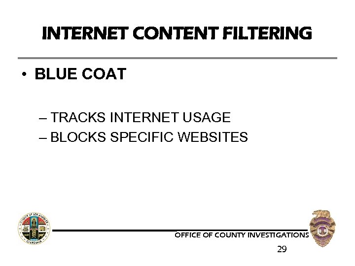 INTERNET CONTENT FILTERING • BLUE COAT – TRACKS INTERNET USAGE – BLOCKS SPECIFIC WEBSITES