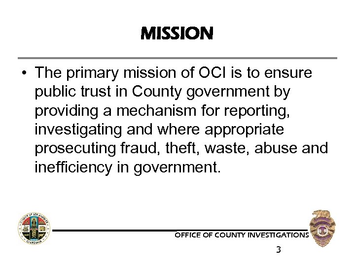 MISSION • The primary mission of OCI is to ensure public trust in County