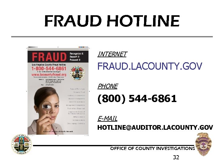FRAUD HOTLINE INTERNET FRAUD. LACOUNTY. GOV PHONE (800) 544 -6861 E-MAIL HOTLINE@AUDITOR. LACOUNTY. GOV