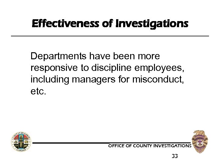Effectiveness of Investigations Departments have been more responsive to discipline employees, including managers for