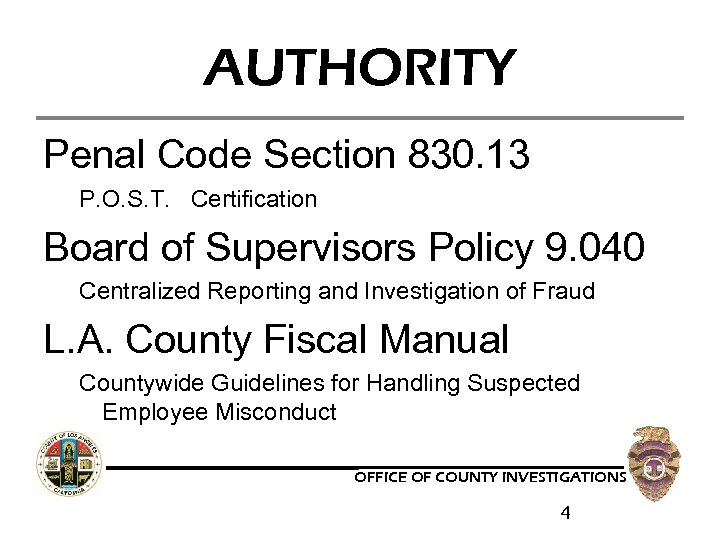 AUTHORITY Penal Code Section 830. 13 P. O. S. T. Certification Board of Supervisors