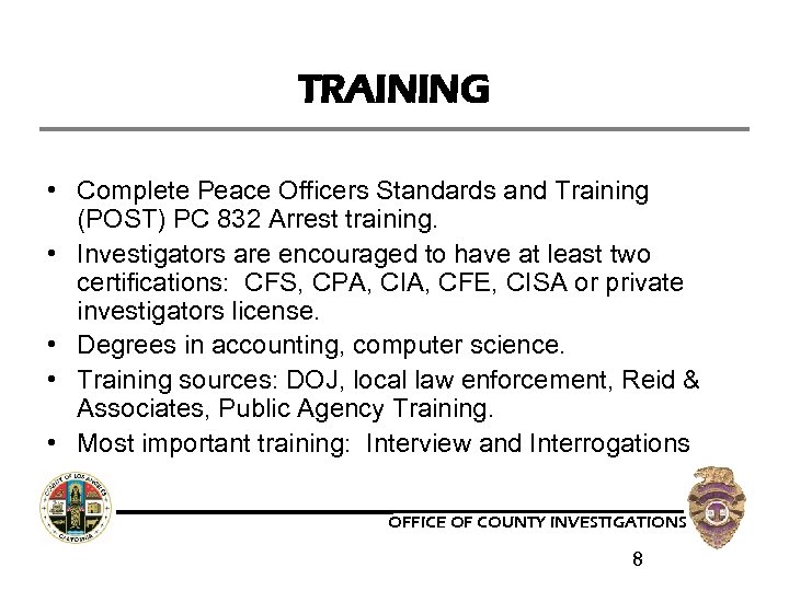 TRAINING • Complete Peace Officers Standards and Training (POST) PC 832 Arrest training. •