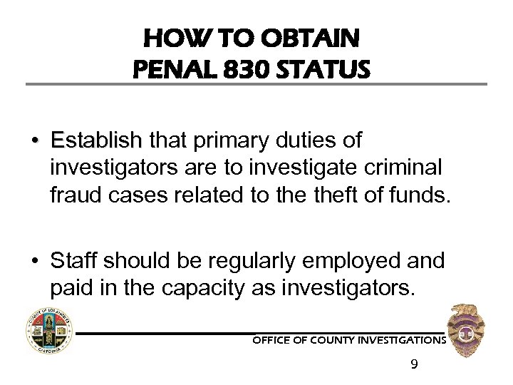 HOW TO OBTAIN PENAL 830 STATUS • Establish that primary duties of investigators are