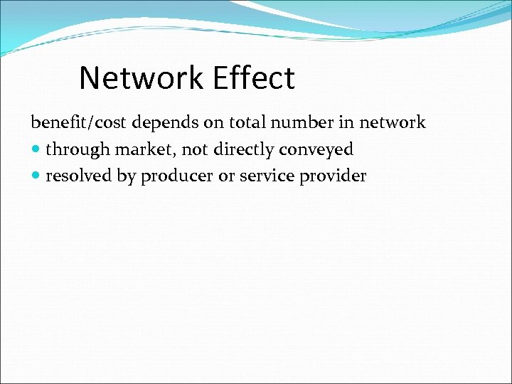 Network Effect benefit/cost depends on total number in network through market, not directly conveyed