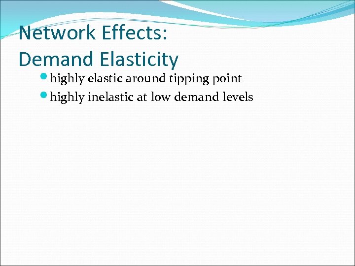 Network Effects: Demand Elasticity highly elastic around tipping point highly inelastic at low demand