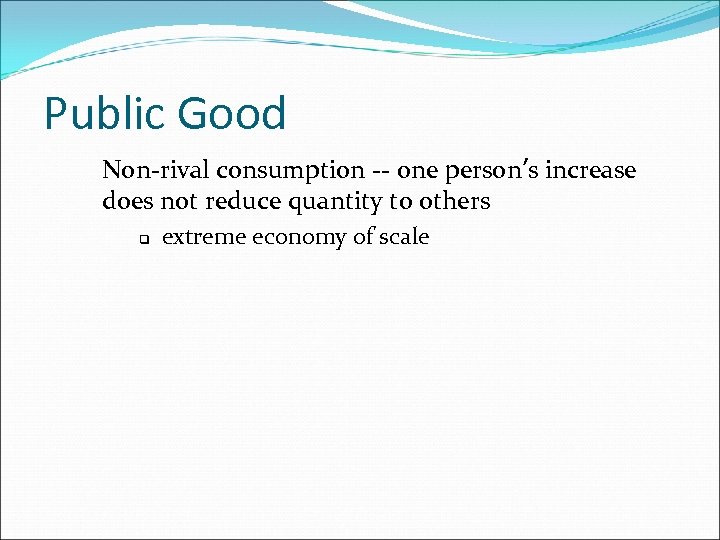 Public Good Non-rival consumption -- one person’s increase does not reduce quantity to others