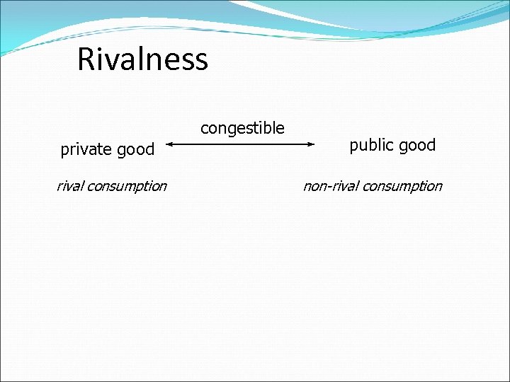 Rivalness congestible private good rival consumption public good non-rival consumption 