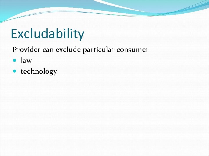 Excludability Provider can exclude particular consumer law technology 