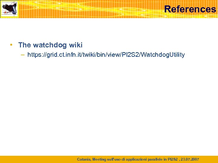 References • The watchdog wiki – https: //grid. ct. infn. it/twiki/bin/view/PI 2 S 2/Watchdog.