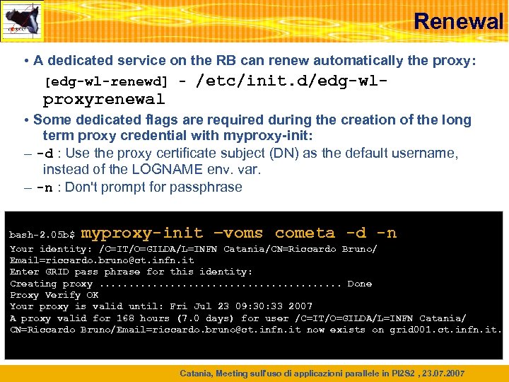 Renewal • A dedicated service on the RB can renew automatically the proxy: [edg-wl-renewd]