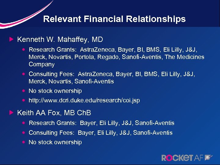 Relevant Financial Relationships Kenneth W. Mahaffey, MD Research Grants: Astra. Zeneca, Bayer, BI, BMS,