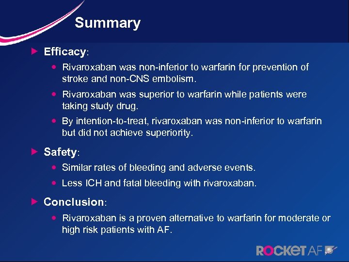 Summary Efficacy: Rivaroxaban was non-inferior to warfarin for prevention of stroke and non-CNS embolism.