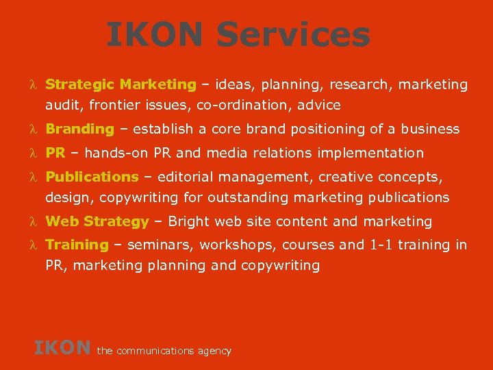 IKON Services l Strategic Marketing – ideas, planning, research, marketing audit, frontier issues, co-ordination,