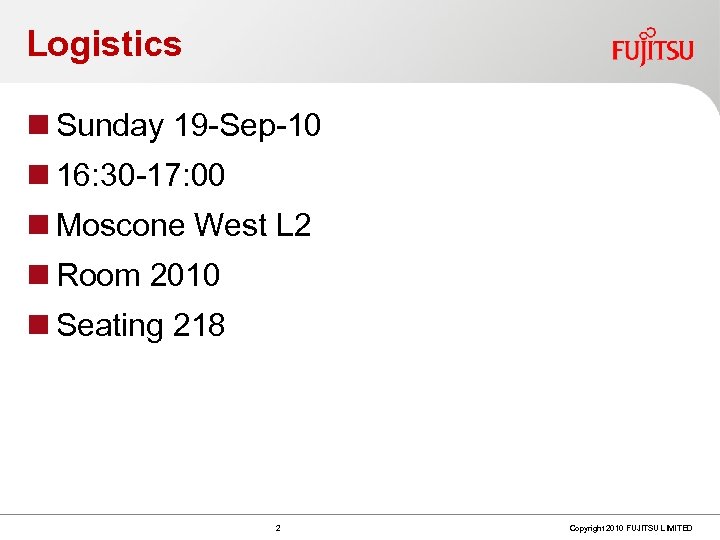 Logistics n Sunday 19 -Sep-10 n 16: 30 -17: 00 n Moscone West L