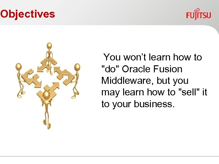 Objectives You won’t learn how to 