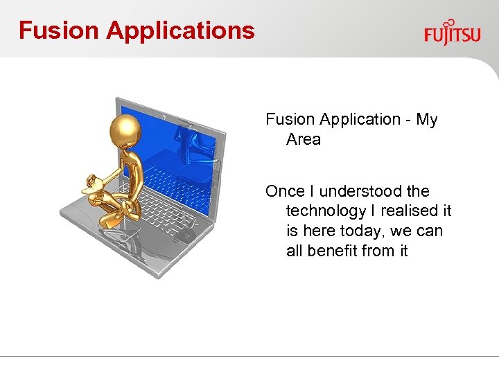Fusion Applications Fusion Application - My Area Once I understood the technology I realised