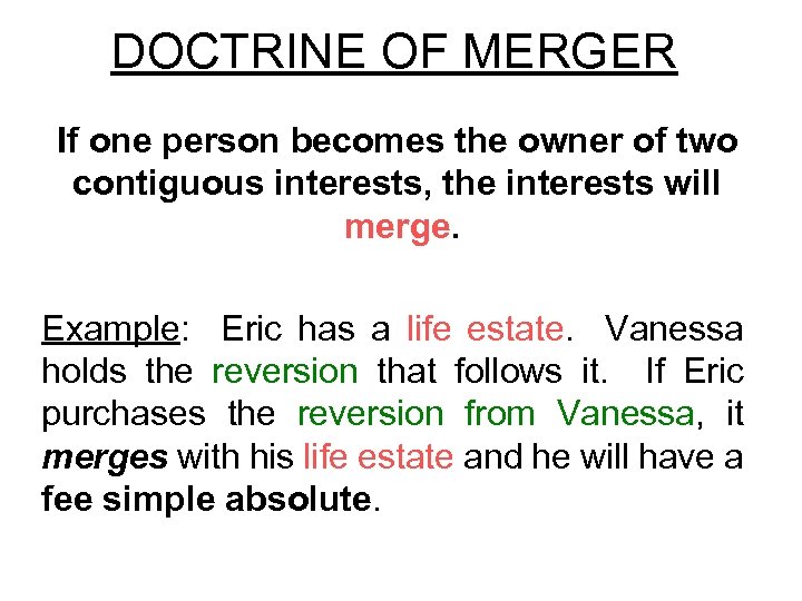 DOCTRINE OF MERGER If one person becomes the owner of two contiguous interests, the