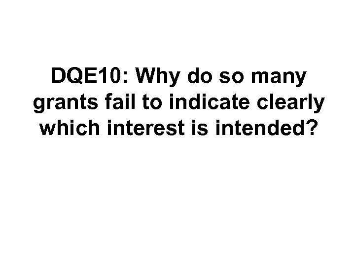 DQE 10: Why do so many grants fail to indicate clearly which interest is