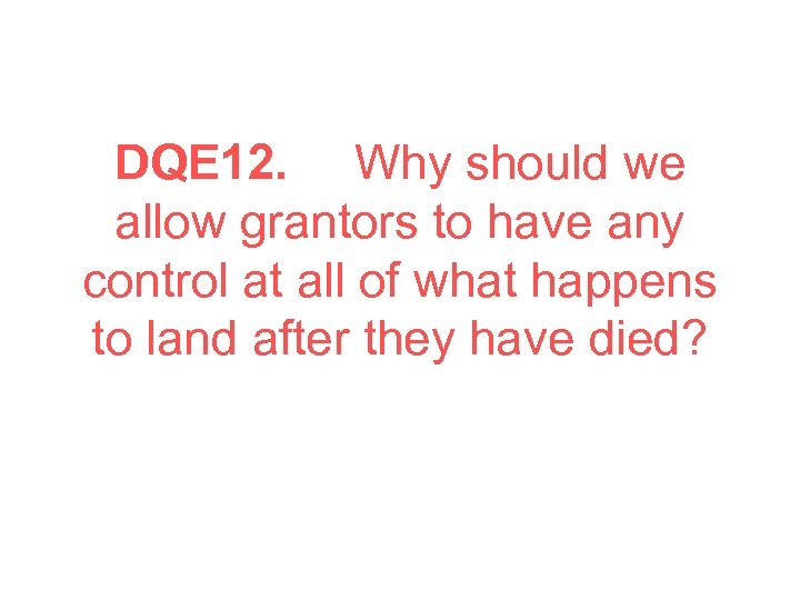 DQE 12. Why should we allow grantors to have any control at all of